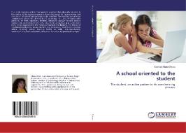A school oriented to the student di Carmen Maria Chisiu edito da LAP Lambert Academic Publishing