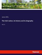 The Irish nation, its history and its biography di James Wills edito da hansebooks