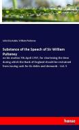 Substance of the Speech of Sir William Pulteney di John Stockdale, William Pulteney edito da hansebooks