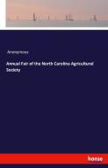 Annual Fair of the North Carolina Agricultural Society di Anonymous edito da hansebooks