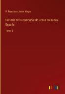 Historia de la compañía de Jesus en nueva España di P. Francisco Javier Alegre edito da Outlook Verlag
