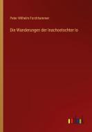 Die Wanderungen der Inachostochter Io di Peter Wilhelm Forchhammer edito da Outlook Verlag