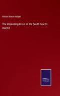 The Impending Crisis of the South how to meet it di Hinton Rowan Helper edito da Salzwasser-Verlag