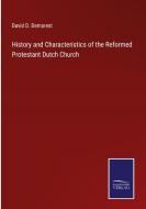 History and Characteristics of the Reformed Protestant Dutch Church di David D. Demarest edito da Salzwasser Verlag