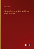 Extracts of Letters of Major Gen'l Bryan Grimes to his Wife di Bryan Grimes edito da Outlook Verlag