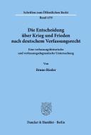 Die Entscheidung über Krieg und Frieden nach deutschem Verfassungsrecht. di Bernd Rieder edito da Duncker & Humblot