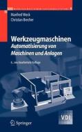 Werkzeugmaschinen 4 - Automatisierung Von Maschinen Und Anlagen di Manfred Weck edito da Springer-verlag Berlin And Heidelberg Gmbh & Co. Kg