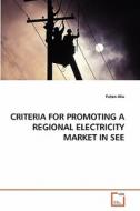 CRITERIA FOR PROMOTING A REGIONAL ELECTRICITY MARKET IN SEE di Faton Aliu edito da VDM Verlag