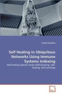 Self Healing in Ubiquitous Networks Using Immune Systems Indexing di Junaid Chaudhry edito da VDM Verlag