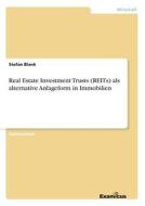 Real Estate Investment Trusts (REITs)als alternative Anlageform in Immobilien di Stefan Blank edito da Examicus Publishing