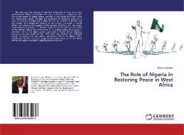 The Role of Nigeria in Restoring Peace in West Africa di Remmy Nweke edito da LAP Lambert Academic Publishing