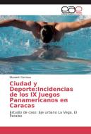 Ciudad y Deporte:Incidencias de los IX Juegos Panamericanos en Caracas di Elizabeth Gamboa edito da EAE
