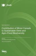 Contribution of Minor Cereals to Sustainable Diets and Agro-Food Biodiversity edito da MDPI AG