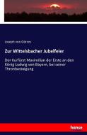 Zur Wittelsbacher Jubelfeier di Joseph von Görres edito da hansebooks