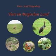 Tiere im Bergischen Land di Hans-Josef Hungenberg edito da Books on Demand