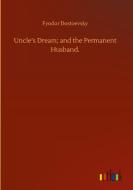 Uncle's Dream; and the Permanent Husband. di Fyodor Dostoevsky edito da Outlook Verlag