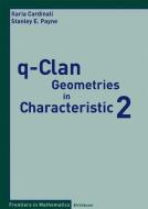 q-Clan Geometries in Characteristic 2 di Ilaria Cardinali, Stanley E. Payne edito da Birkhäuser Basel