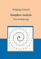 Komplexe Analysis di Wolfgang Eustachi edito da Books On Demand