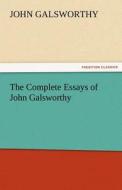 The Complete Essays of John Galsworthy di John Galsworthy edito da TREDITION CLASSICS