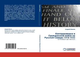 Kontrrazvedka V Grazhdanskoy Voyne Na Russkom Severe (1918-1920) di Ivanov Andrey edito da Lap Lambert Academic Publishing