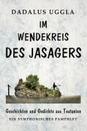 Im Wendekreis Des Jasagers: Geschichten Und Gedichte Aus Teutanien - Ein Symphonisches Pamphlet di Dadalus Uggla edito da Himmel-Erde-Mensch-Verlag