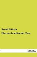 Über das Leuchten der Tiere di Rudolf Dittrich edito da DOGMA
