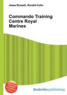 Commando Training Centre Royal Marines di Jesse Russell, Ronald Cohn edito da Book On Demand Ltd.