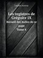 Les Registres De Gregoire Ix Recueil Des Bulles De Ce Pape. Tome 4 di Lucien Auvray edito da Book On Demand Ltd.