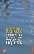 La Cultura en el Mundo de la Modernidad Liquida = Culture in a Liquid Modern World di Zygmunt Bauman edito da Fondo de Cultura Economica USA