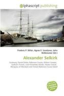 Alexander Selkirk di Frederic P Miller, Agnes F Vandome, John McBrewster edito da Alphascript Publishing