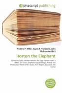 Horton The Elephant di Frederic P Miller, Agnes F Vandome, John McBrewster edito da Alphascript Publishing