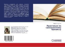 Praktikum po grazhdanskomu processu di Margarita Kusharova edito da LAP Lambert Academic Publishing