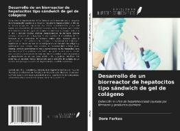 Desarrollo de un biorreactor de hepatocitos tipo sándwich de gel de colágeno di Dora Farkas edito da Ediciones Nuestro Conocimiento