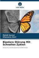 Bipolare Störung Mit Schnellen Zyklen di Mehdi Karoui, Ghassene Amri edito da Verlag Unser Wissen