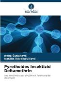 Pyrethoides Insektizid Deltamethrin di Irena ¿Utiaková, Natália Kovalkovi¿ová edito da Verlag Unser Wissen