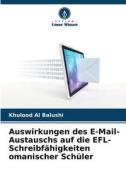 Auswirkungen des E-Mail-Austauschs auf die EFL-Schreibfähigkeiten omanischer Schüler di Khulood Al Balushi edito da Verlag Unser Wissen