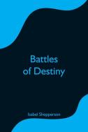 Battles of Destiny di Isabel Shepperson edito da Alpha Editions