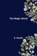 The Magic World di E. Nesbit edito da Alpha Editions