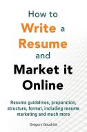 How to write a resume and market it online di Gregory Goodrick edito da RKE Publications Limited