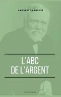 L'ABC de l'Argent di Andrew Carnegie edito da FV éditions