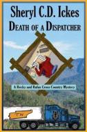 Death Of A Dispatcher - A Becky And Rufus Cross Country Mystery di Ickes Sheryl C.D. Ickes edito da Independently Published