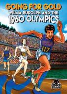 Going for Gold: Wilma Rudolph and the 1960 Olympics di Chris Bowman edito da BLACK SHEEP