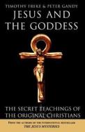 Jesus And The Goddess di Timothy Freke, Peter Gandy edito da Harpercollins Publishers