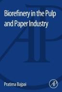 Biorefinery in the Pulp and Paper Industry di Pratima Bajpai edito da Elsevier LTD, Oxford
