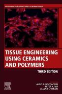 Tissue Engineering Using Ceramics and Polymers edito da WOODHEAD PUB