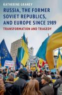 Russia, the Former Soviet Republics, and Europe Since 1989: Transformation and Tragedy di Katherine Graney edito da OXFORD UNIV PR