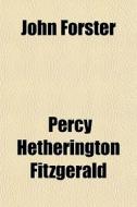 John Forster di Percy Hetherington Fitzgerald edito da General Books Llc