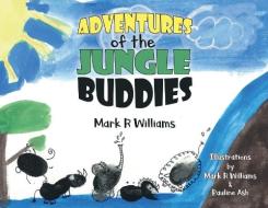Adventures of the Jungle Buddies di Mark R. Williams edito da FIREFLY BOOKS LTD