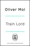 Train Lord di Oliver Mol edito da Penguin Books Ltd
