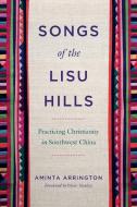 Songs Of The Lisu Hills di Aminta Arrington edito da Pennsylvania State University Press